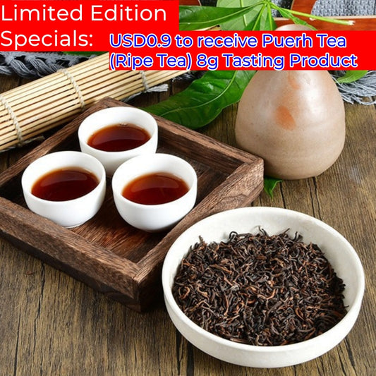 Limited Edition Specials:USD0.9 to receive Puerh Tea (Ripe Tea) 8g Tasting Product